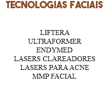 TECNOLOGIAS faciais LIFTERA ULTRAFORMER ENDYMED LASERS CLAREADORES LASERS PARA ACNE
MMP FACIAL 