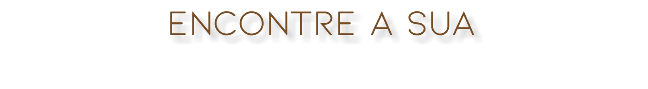 ENCONTRE A SUA 