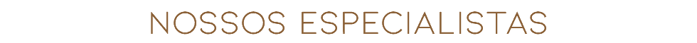 NOSSOS ESPECIALISTAS